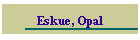 Eskue, Opal
