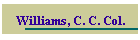 Williams, C. C. Col.